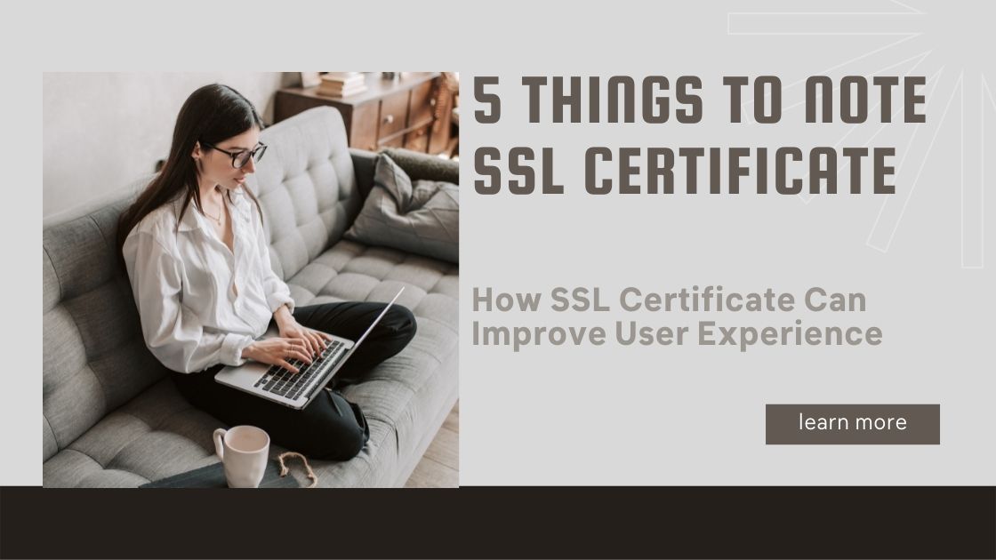 How An SSL Certificate Can Improve User Experience: 5 Things To Note