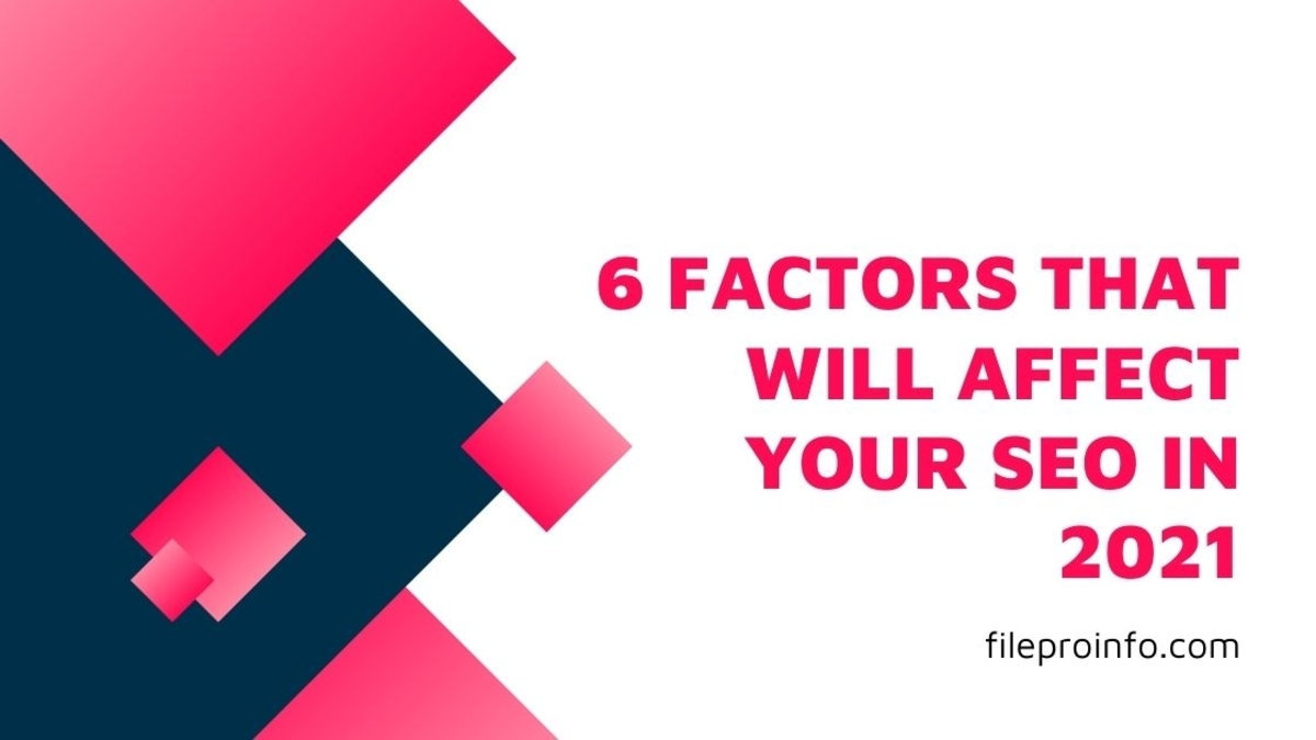 6 Factors That Will Affect Your SEO in 2021