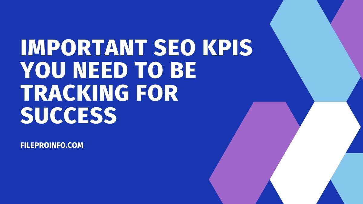 Important SEO KPIs You Need To Be Tracking For Success