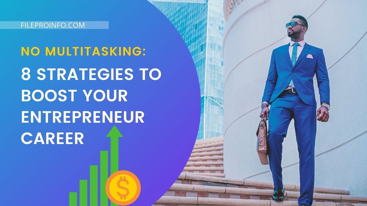 No Multitasking: 8 Strategies To Boost Your Entrepreneur Career
