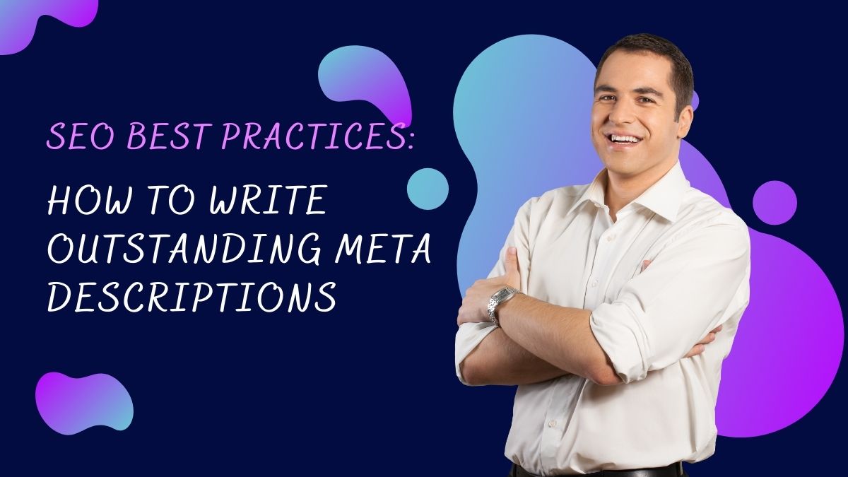 SEO Best Practices: How to Write Outstanding Meta Descriptions