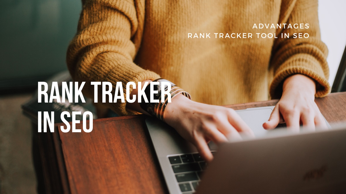 What Is Rank Tracker in SEO? The Advantages of the Rank Tracking Tool