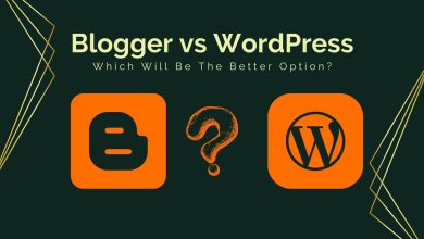Blogger versus WordPress - Which Will Be The Better Option?