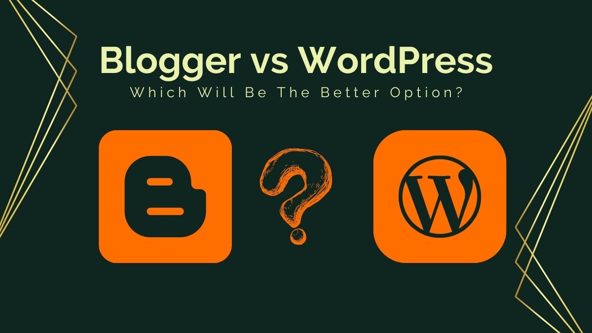 Blogger versus WordPress - Which Will Be The Better Option?