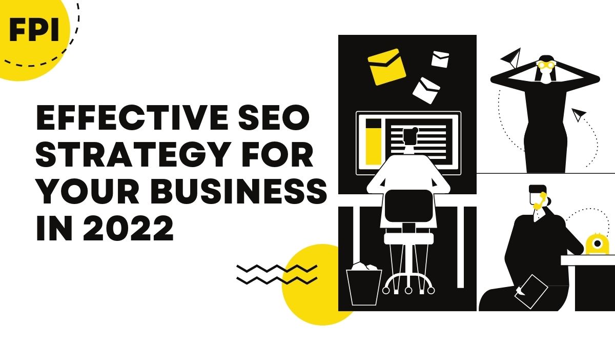 How to Develop an Effective SEO Strategy for Your Business in 2022