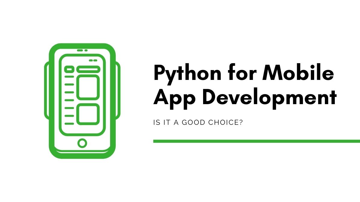 Python for Mobile App Development – Is It a Good Choice?
