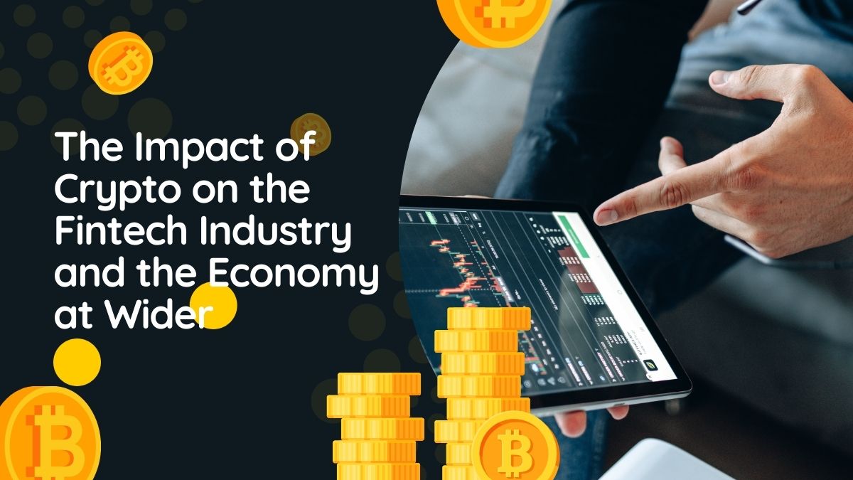 The Impact of Crypto on the Fintech Industry and the Economy at Wider