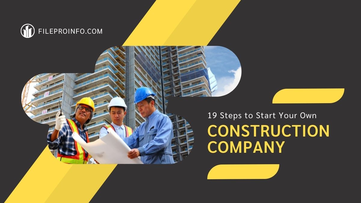 19 Steps to Start Your Own Construction Company