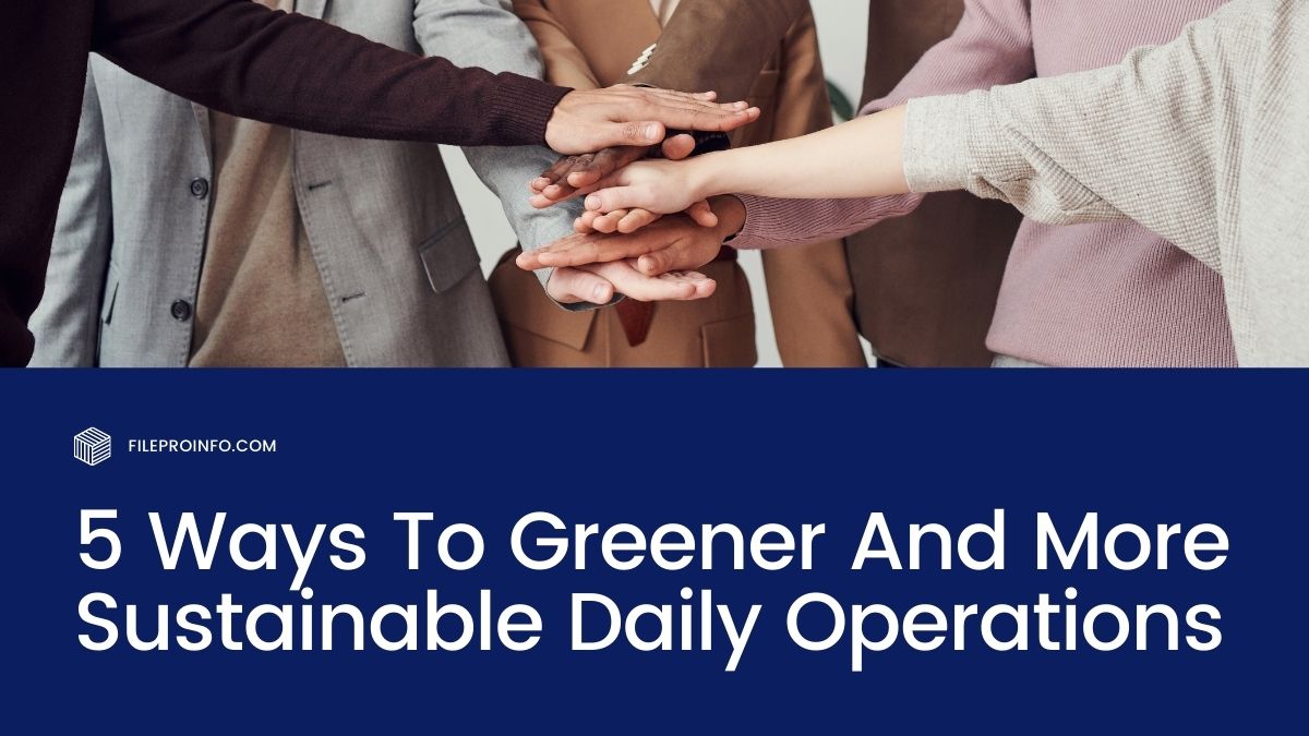 5 Ways To Greener And More Sustainable Daily Operations