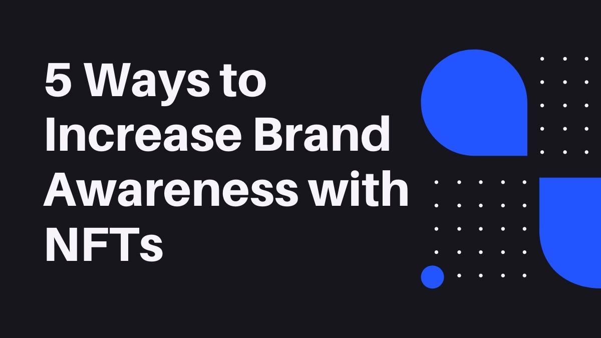 5 Ways to Increase Brand Awareness with NFTs