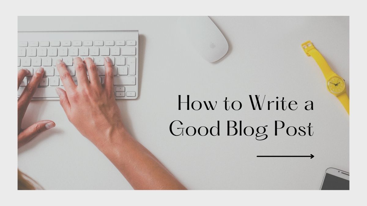 7 Steps for Modern Bloggers on How to Write a Good Blog Post