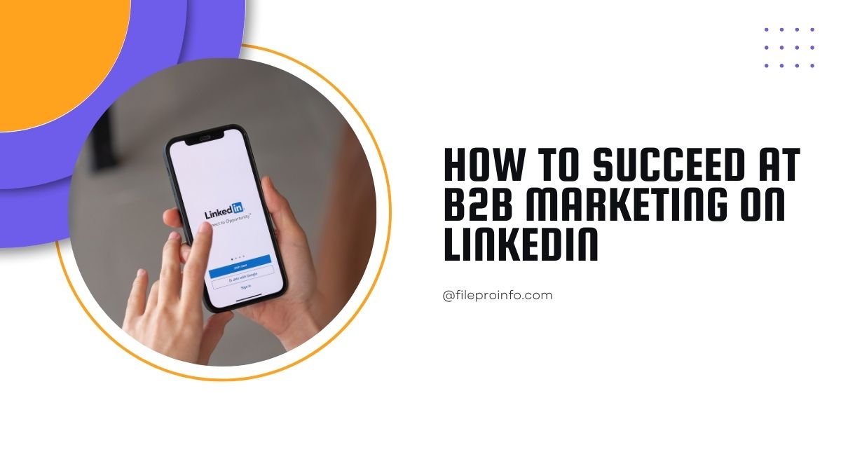 How to Succeed at B2B Marketing on LinkedIn