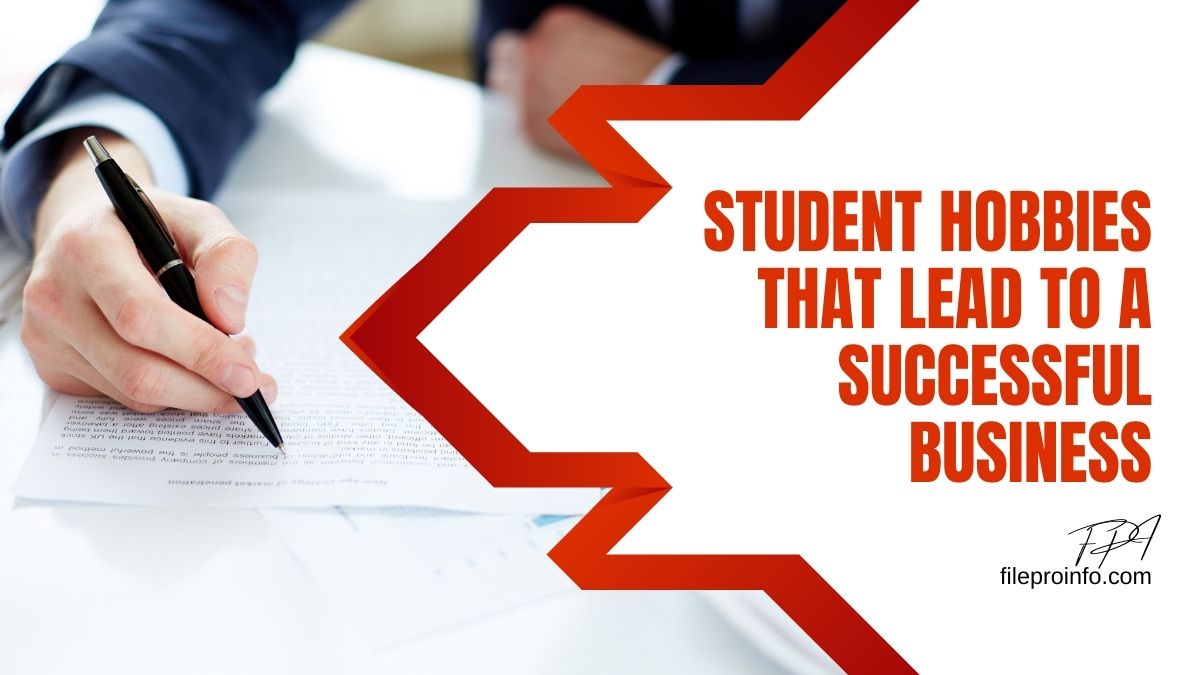 Student Hobbies that Lead to a Successful Business