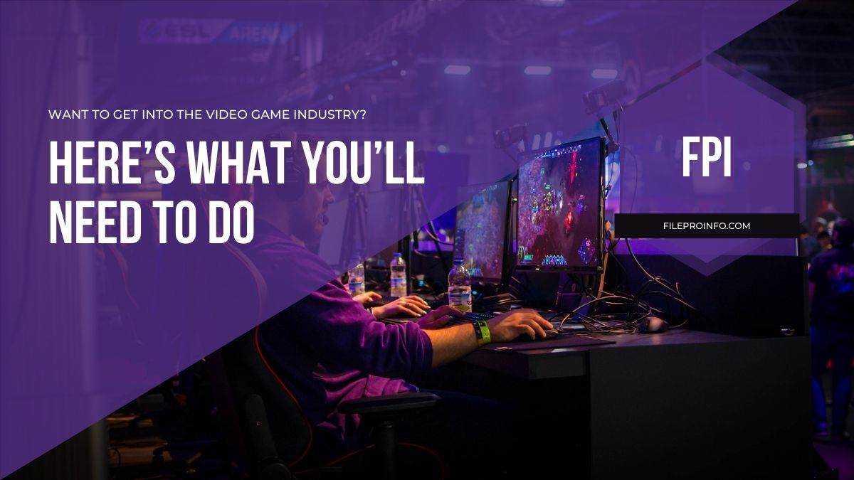 Want to Get into the Video Game Industry? Here’s What You’ll Need to Do