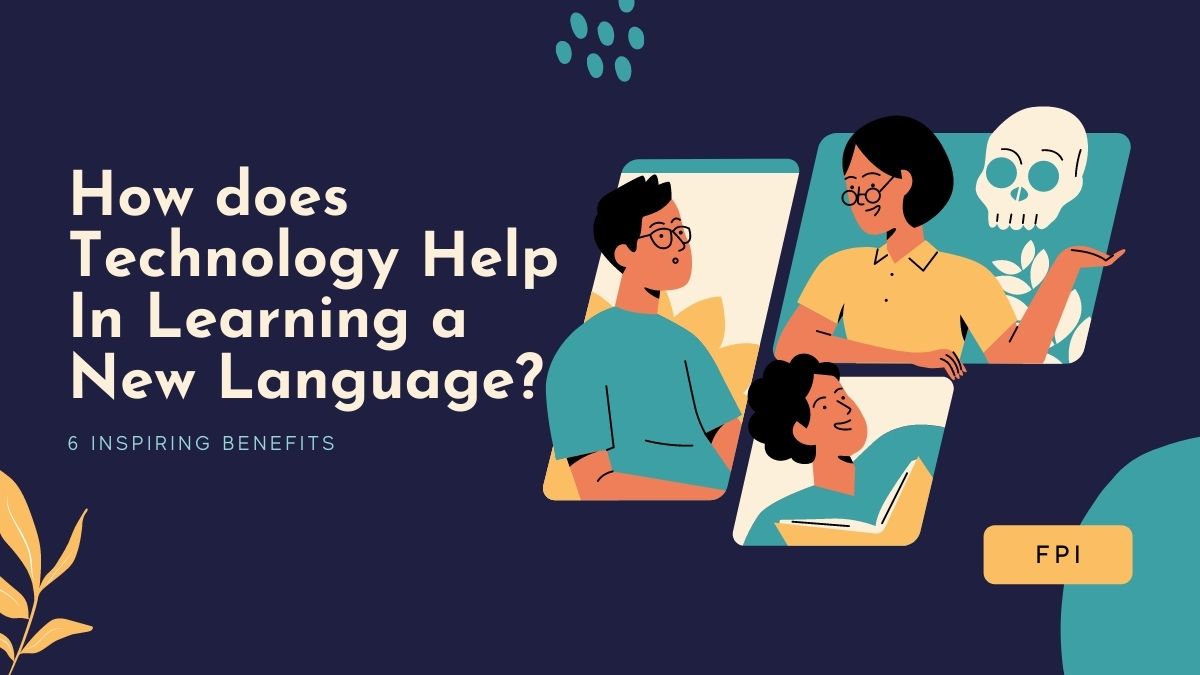 How does Technology Help In Learning a New Language? 6 Inspiring Benefits