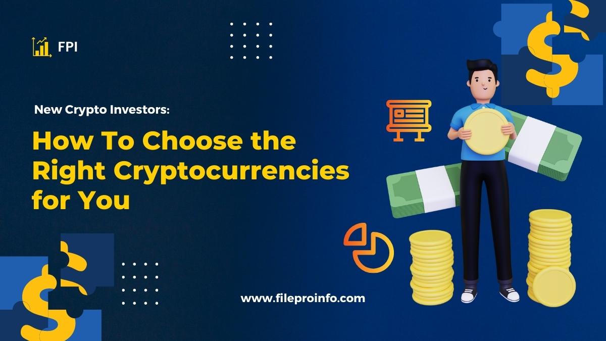 New Crypto Investors: How To Choose the Right Cryptocurrencies for You