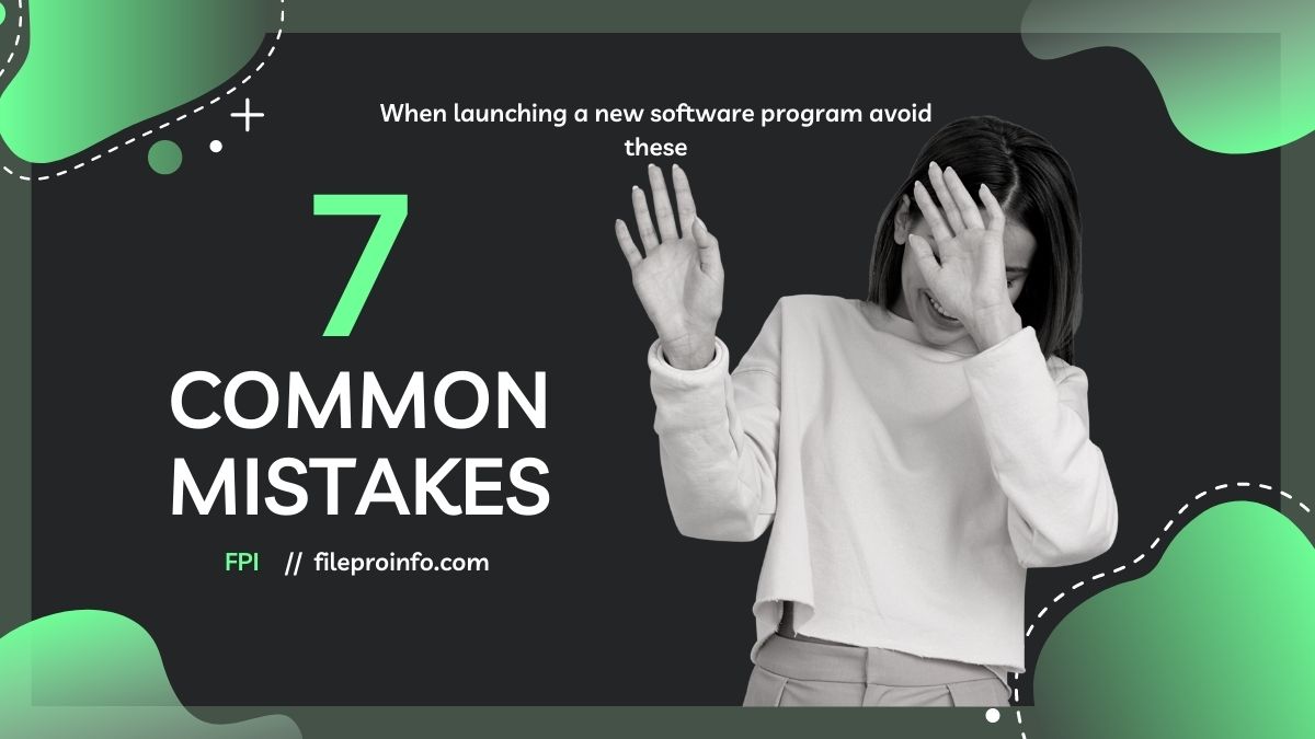 When launching a new software program, avoid these 7 common mistakes