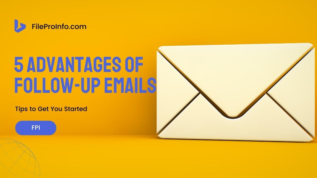 5 Advantages of Follow-Up Emails and Tips to Get You Started