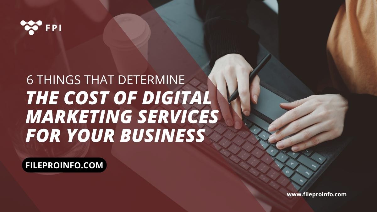 6 Things That Determine the Cost of Digital Marketing Services for Your Business