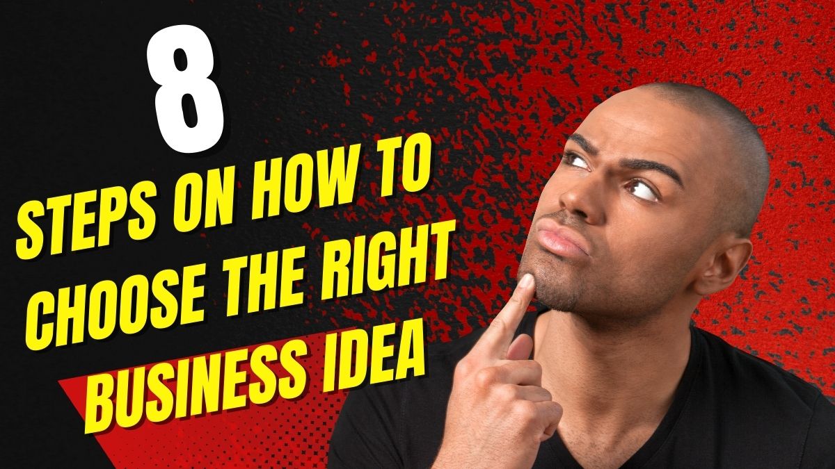8 Steps On How To Choose The Right Business Idea