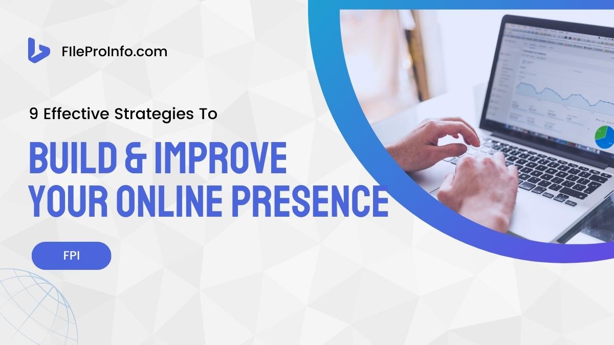 9 Effective Strategies To Build & Improve Your Online Presence