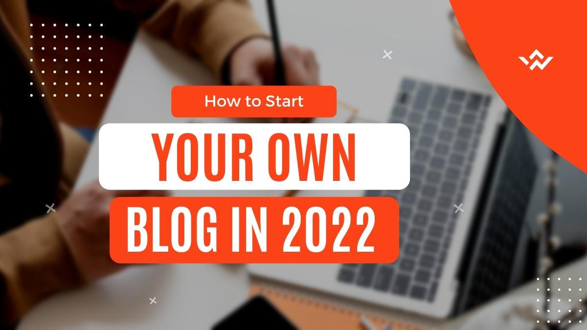 How to Start Your Own Blog in 2022