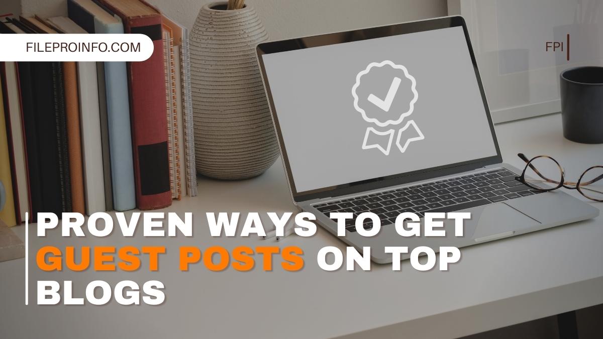 Proven Ways to Get Guest Posts on Top Blogs