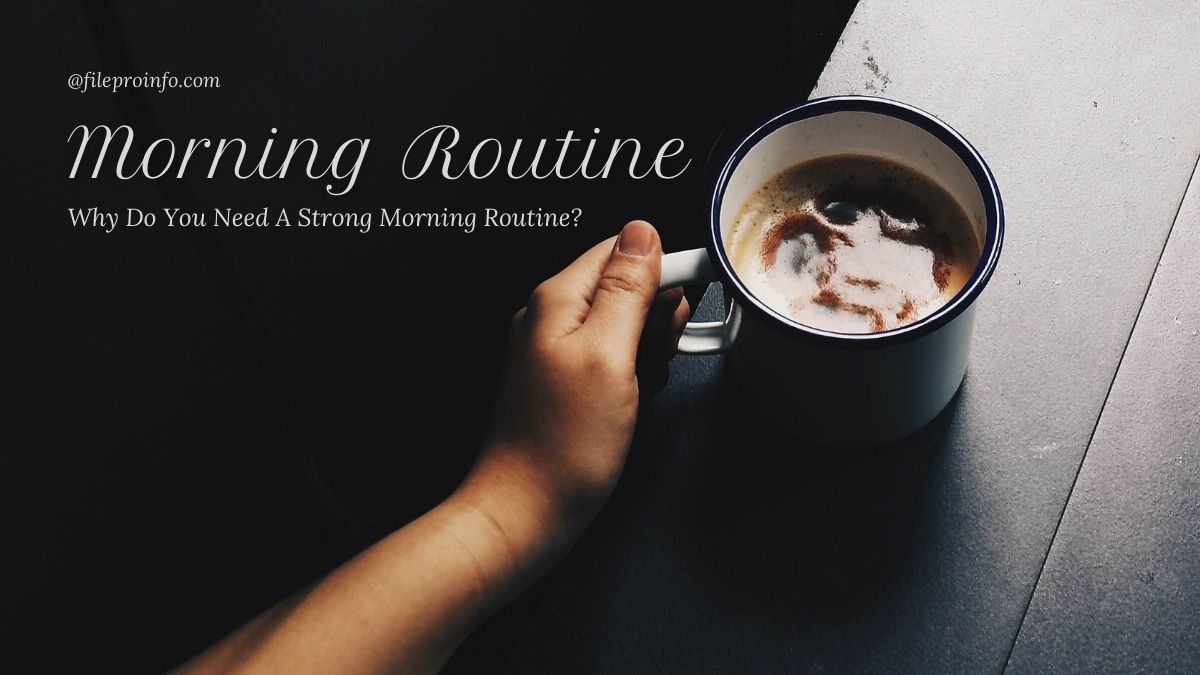 Why Do You Need A Strong Morning Routine?