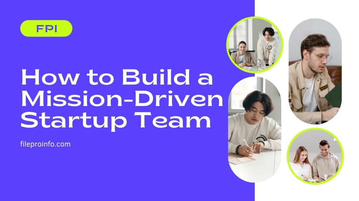 How to Build a Mission-Driven Startup Team
