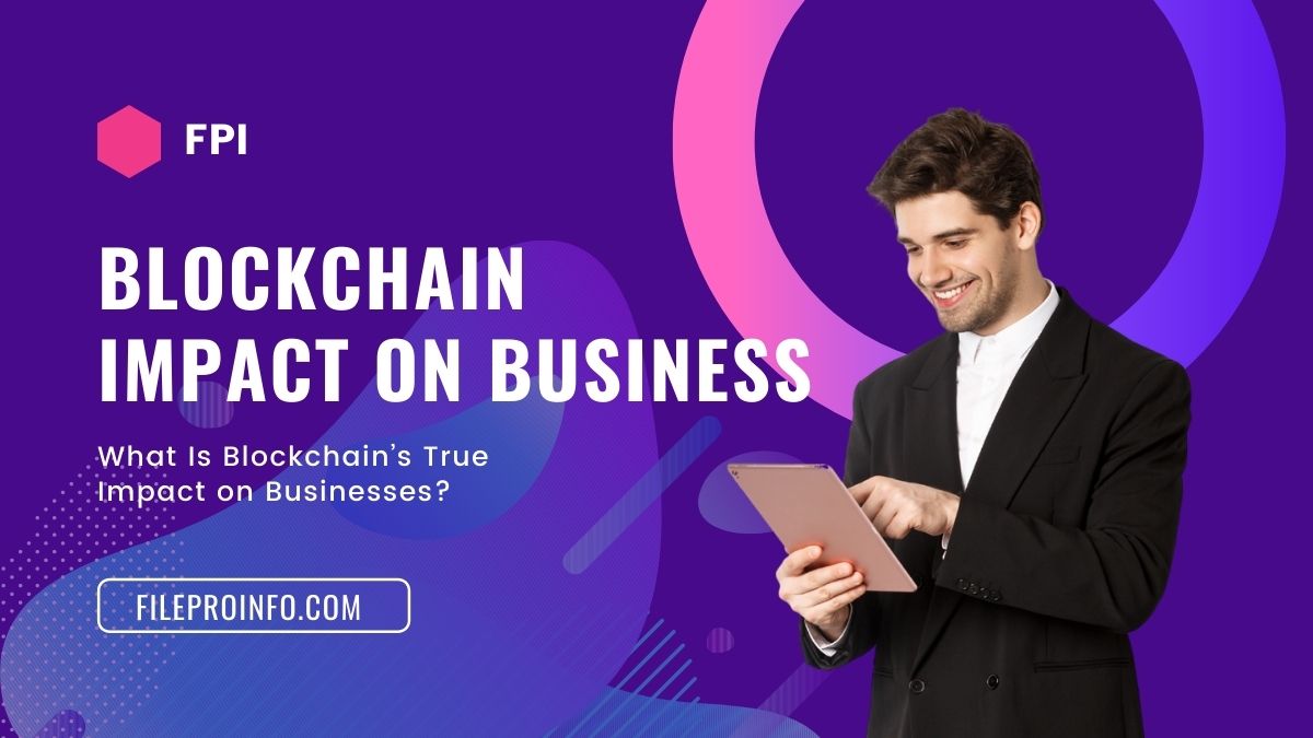 What Is Blockchain’s True Impact on Businesses?