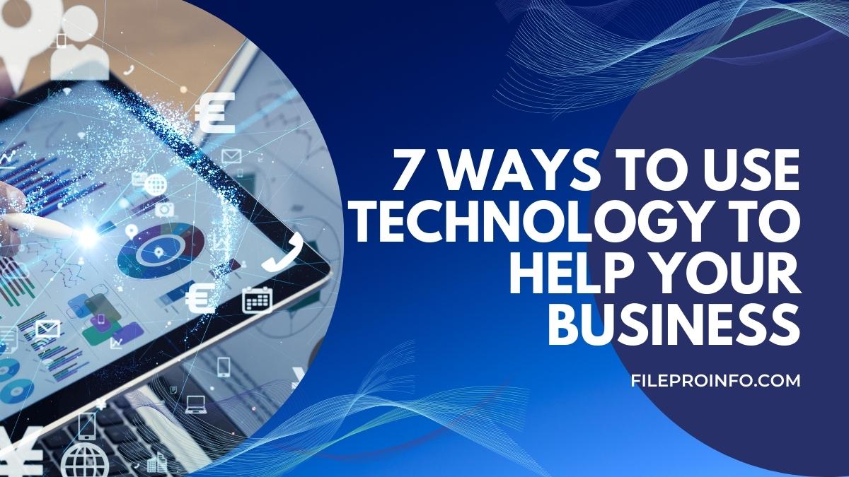 7 Ways to Use Technology to Help Your Business