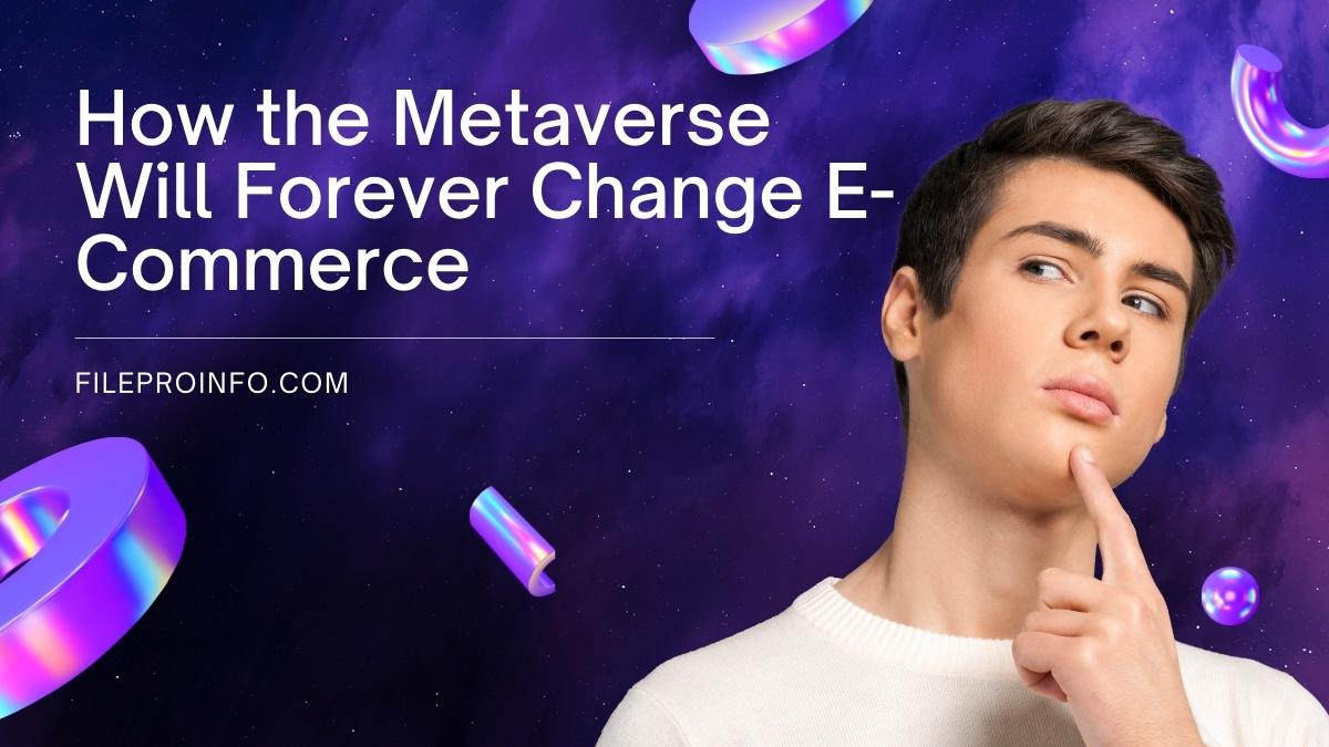How the Metaverse Will Forever Change E-Commerce