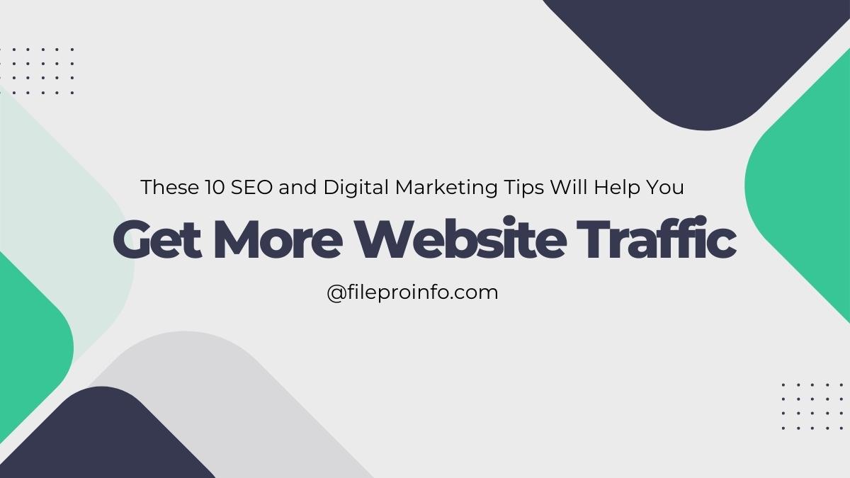 These 10 SEO and Digital Marketing Tips Will Help You Get More Website Traffic