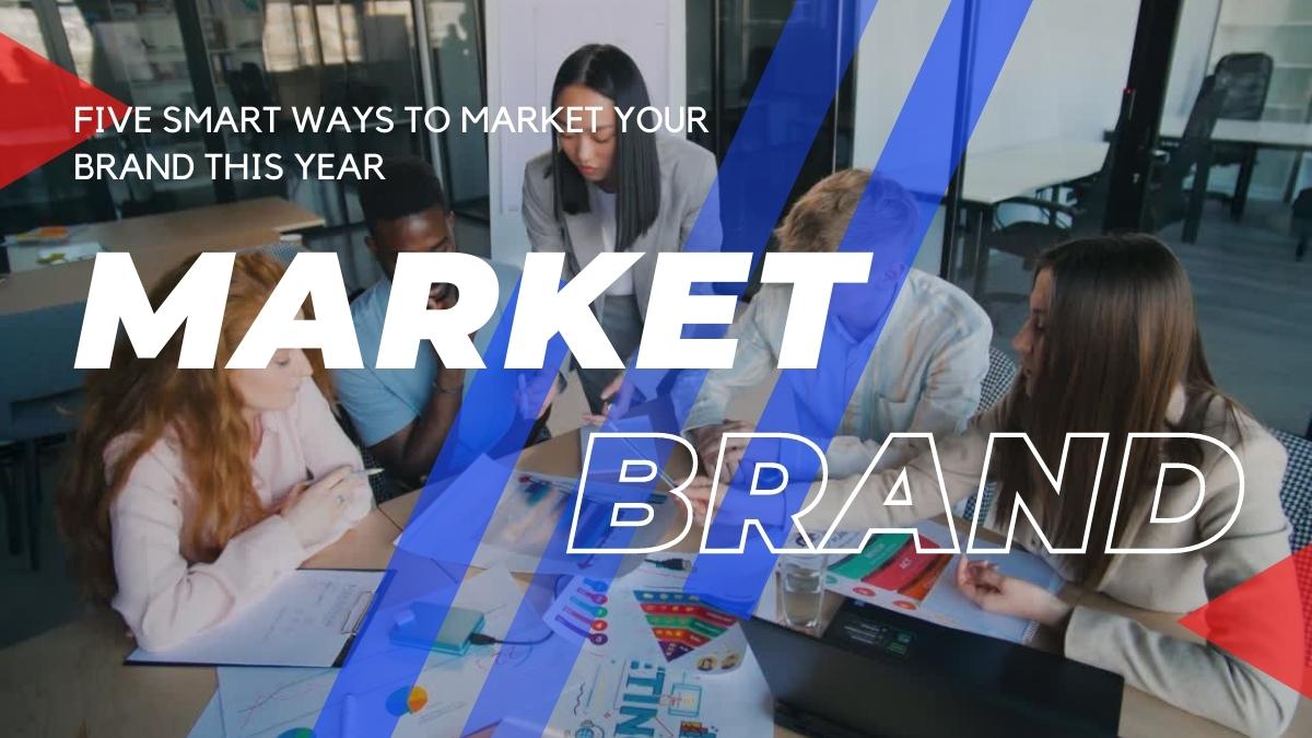 Five Smart Ways to Market Your Brand This Year