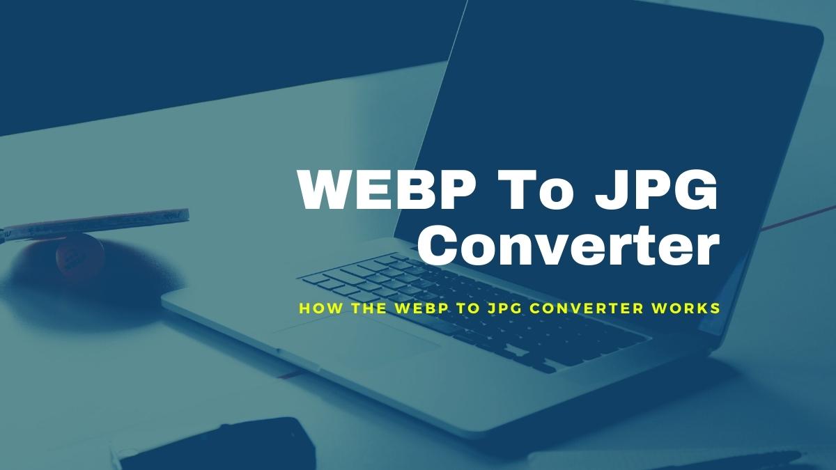 How The WEBP To JPG Converter Works