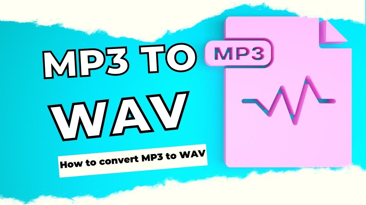 How to convert MP3 to WAV in a few easy steps