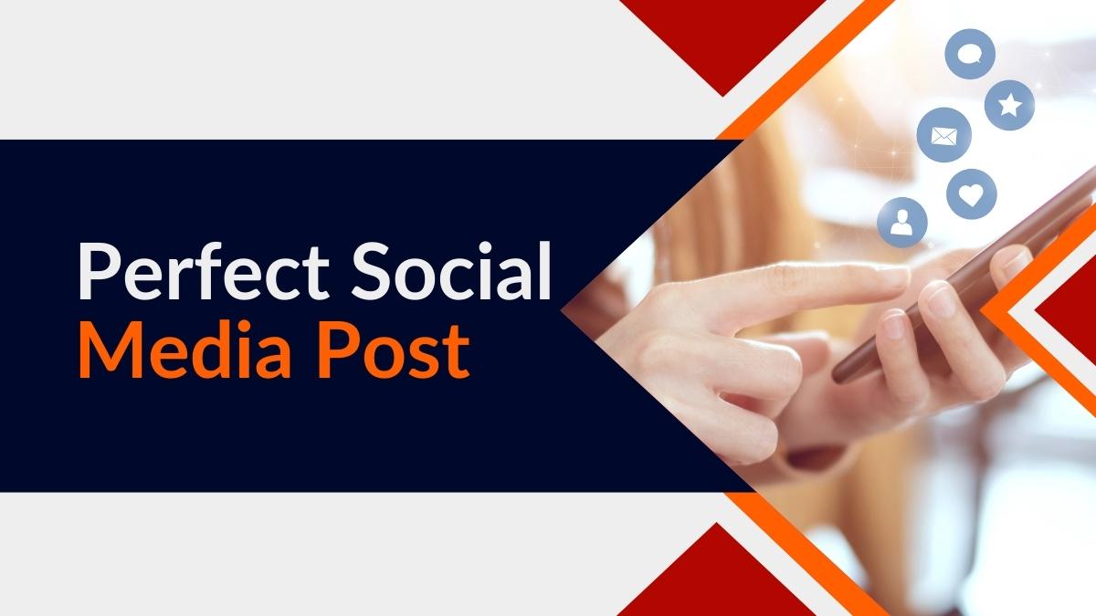 How To Create The Perfect Social Media Post