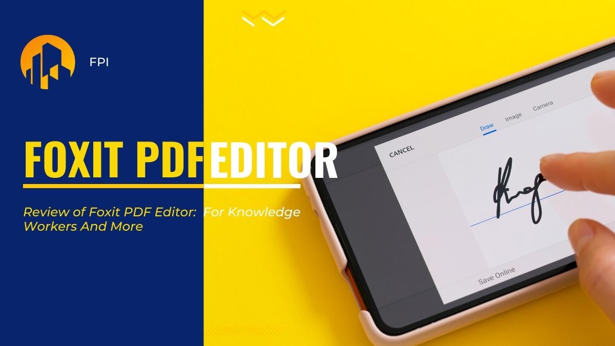 Review of Foxit PDF Editor: For Knowledge Workers And More
