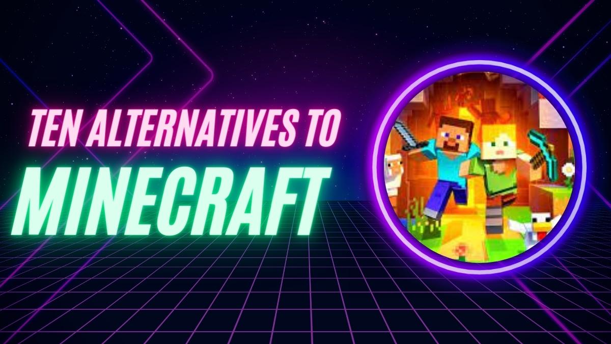 Ten Alternatives to Minecraft