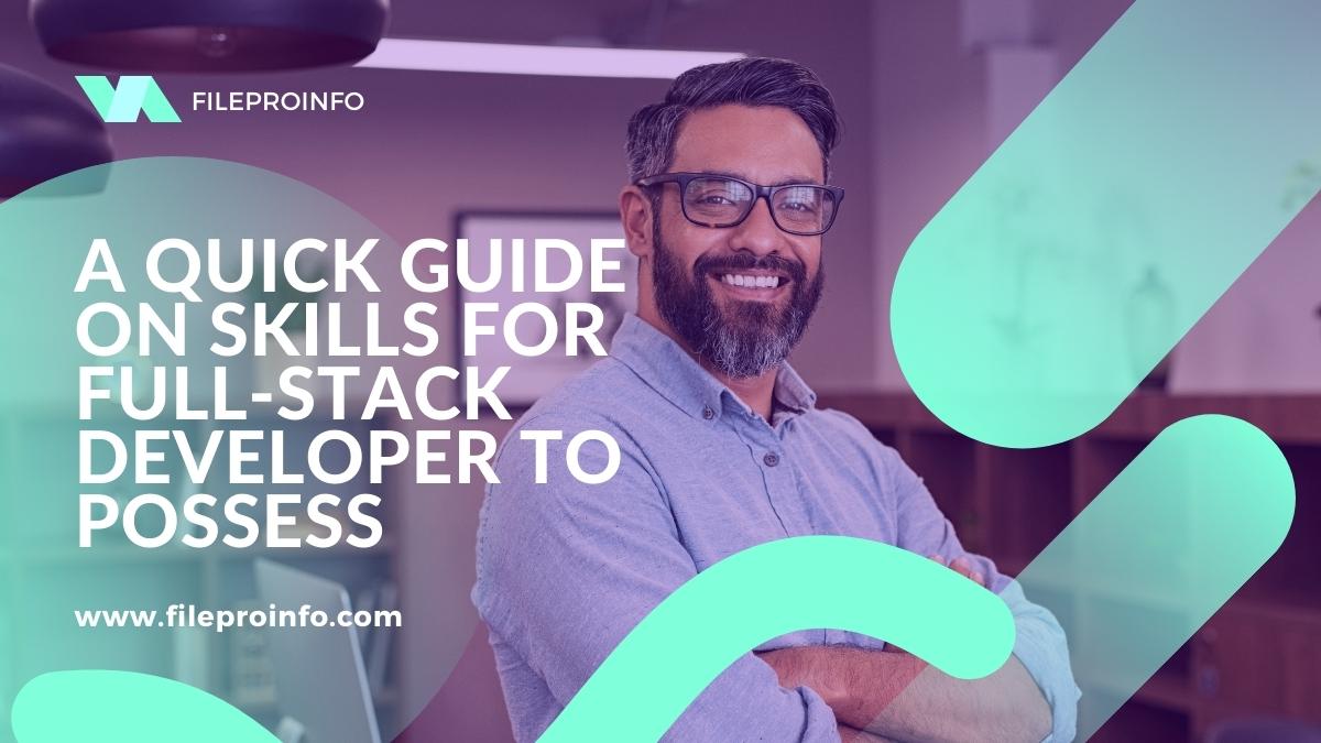 A Quick Guide on Skills for Full-Stack Developer to Possess