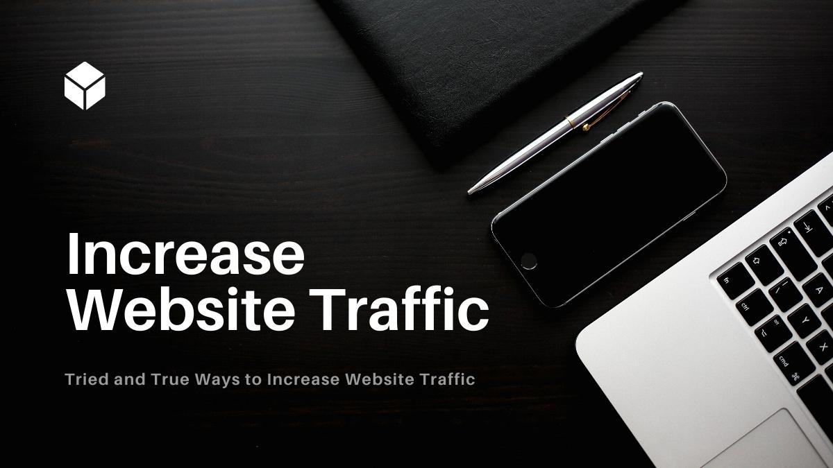 Tried and True Ways to Increase Website Traffic