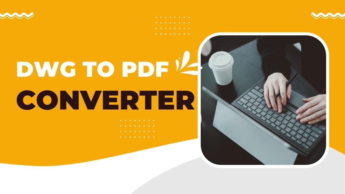 DWG To PDF Converter: Best DWG To PDF Converters Online
