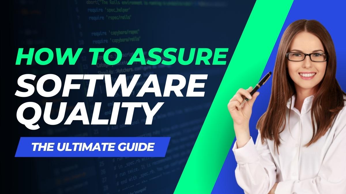 How to Assure Software Quality: The Ultimate Guide