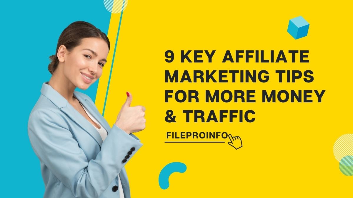 9 Key Affiliate Marketing Tips for More Money & Traffic