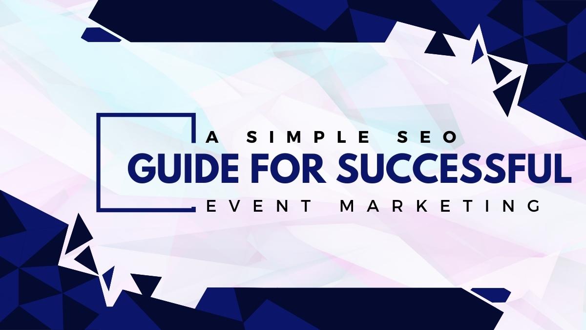A Simple SEO Guide for Successful Event Marketing