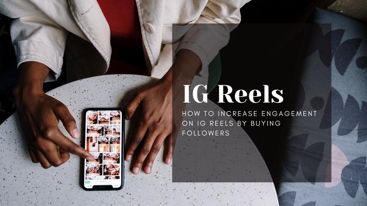 How to increase engagement on IG reels by buying followers