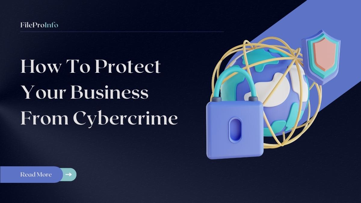 How To Protect Your Business From Cybercrime