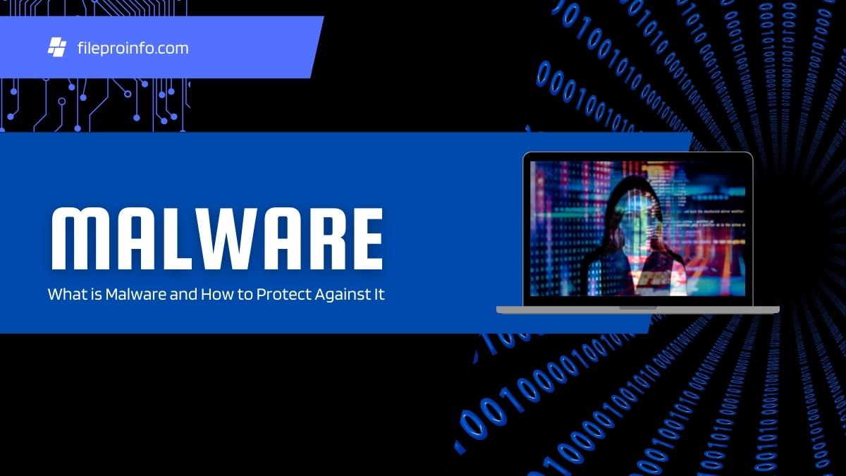 What is Malware and How to Protect Against It