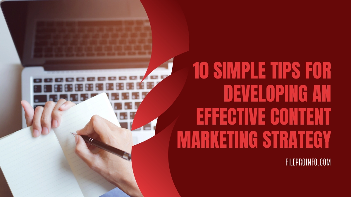 10 Simple Tips for Developing an Effective Content Marketing Strategy