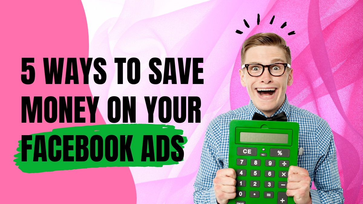 5 Ways to Save Money on Your Facebook Ads